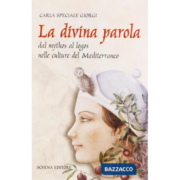 Divina parola. Dal mythos al logos nelle culture del Mediterraneo (La)