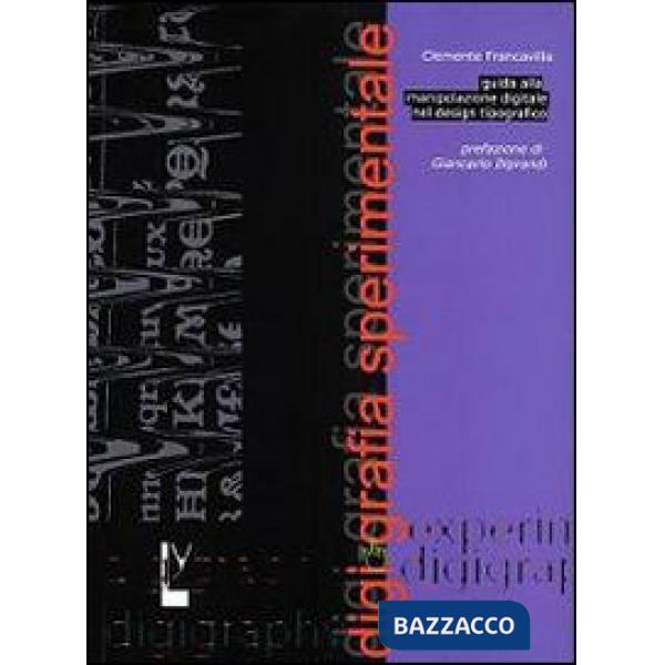 Digigrafia sperimentale. Guida alla manipolazione digitale nel design tipografic