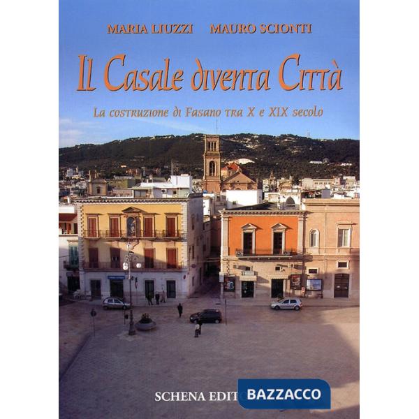 Casale diventa città. La costruzione di Fasano tra X e XIX secolo (Il)