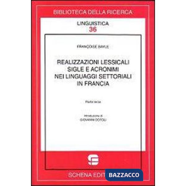 Realizzazioni lessicali, sigle e acronimi nei linguaggi settoriali o di specialità in Francia. Vol. 3