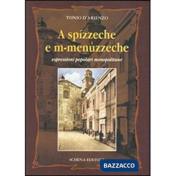 A spízzeche e m-menuzzeche. Espressioni popolari monopolitane