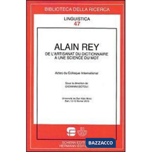 Alain Rey. De l'artisanat du dictionnaire a une scince du mot