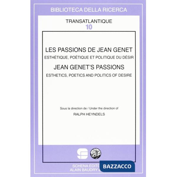 Passions de Jean Genet. Esthétique, poétique et politique du désir (Les)