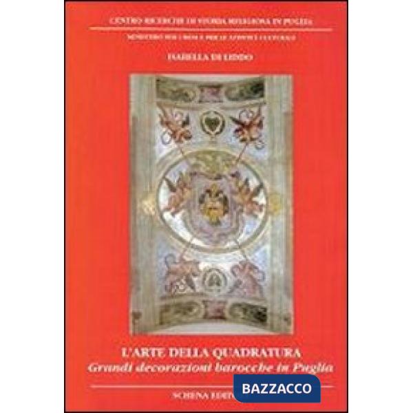 Arte della quadratura. Grandi decorazioni barocche in Puglia (L')