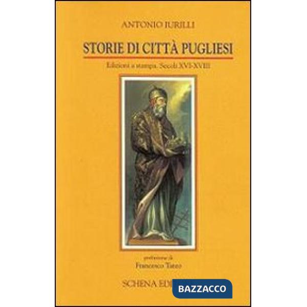 Storie di città pugliesi. Edizioni a stampa secoli XVI-XVIII