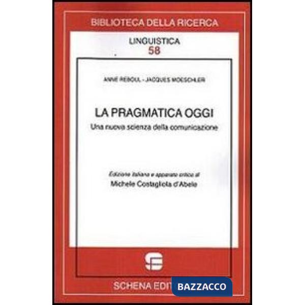 Pragmatica oggi. Una nuova scienza della comunicazione (La)