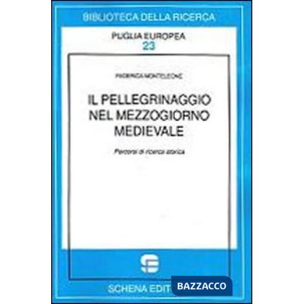 Pellegrinaggio nel mezzogiorno medievale. Percorsi di ricerca storica (Il)