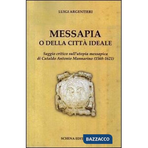 Messapia o della città ideale. Saggio critico sull'utopia messapica di Cataldo M