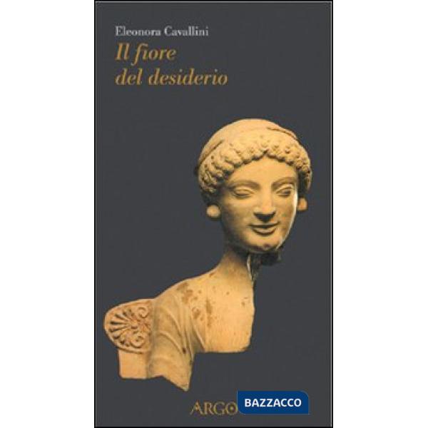 Fiore del desiderio. Afrodite e il suo corteggio fra mito e letteratura (Il)