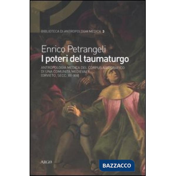 Poteri del taumaturgo. Antropologia medica del corpus agiografico di una comunità medievale. (Orvieto, secc. XII-XIV) (I)