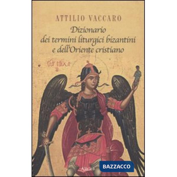 Dizionario dei termini liturgici bizantini e dell'Oriente cristiano