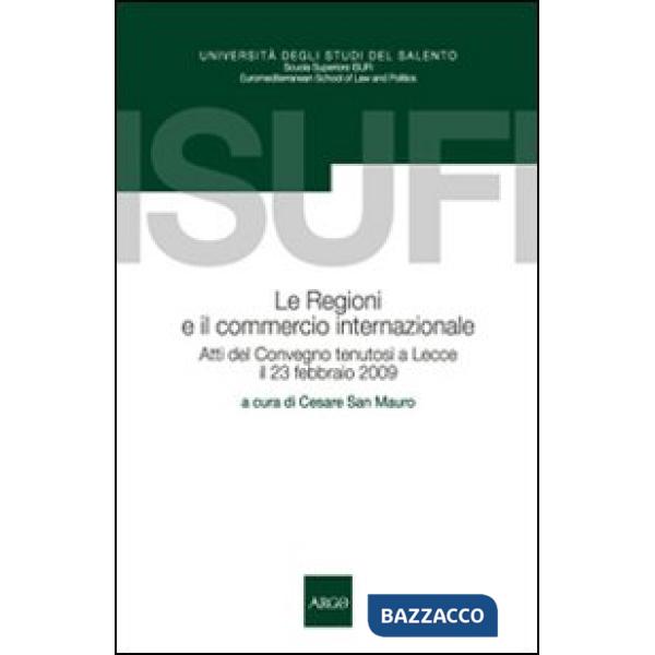 Regioni e il commercio internazionale. Atti del Convegno (Lecce, 23 febbraio 2009) (Le)