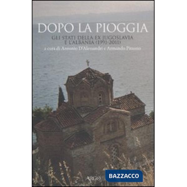 Dopo la pioggia. Gli stati della ex Jugoslavia e l'Albania (1991-2011)