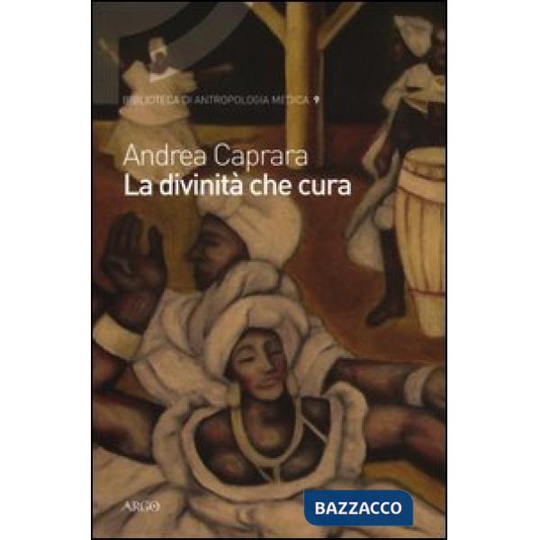 Divinità che cura. Percorsi di salute e malattia nel candomblé di Bahia (La)