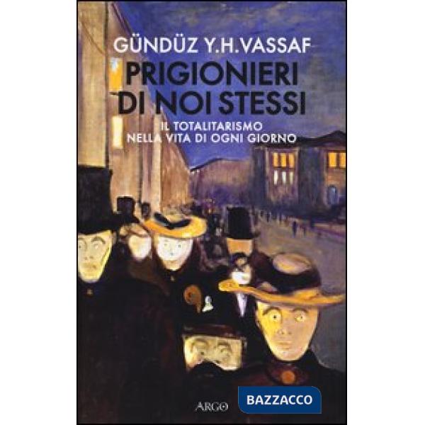 Prigionieri di noi stessi. Il totalitarismo nella vita di ogni giorno