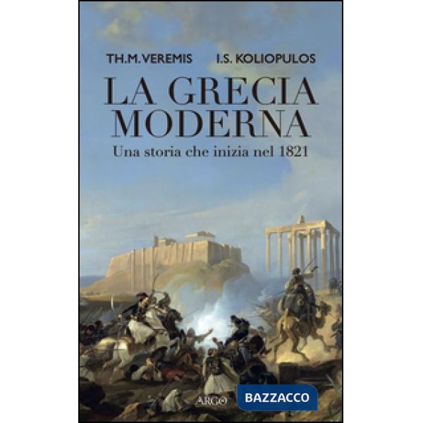 Grecia moderna. Una storia che inizia nel 1821 (La)