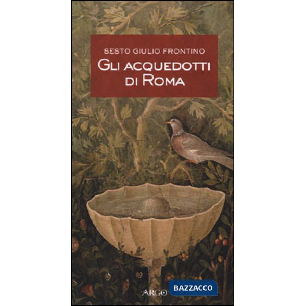 Acquedotti di Roma. Testo latino a fronte (Gli)