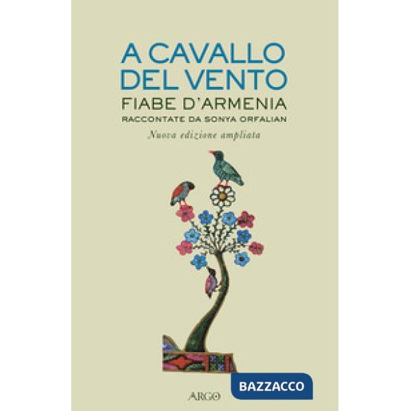 A cavallo del vento. Fiabe d'Armenia raccontate da Sonya Orfalian. Ediz. ampliata