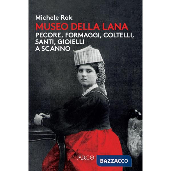 Museo della lana. Pecore, formaggi, coltelli, santi, gioielli a Scanno. Ediz. illustrata