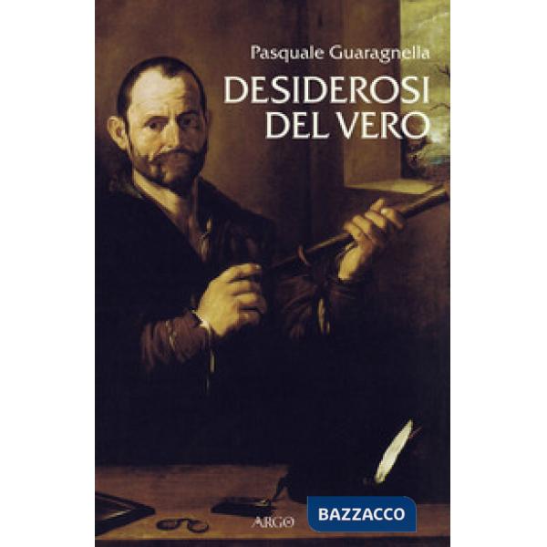 Desiderosi del vero. Prosa di nuova scienza dal primo Galileo a Benedetto Castelli