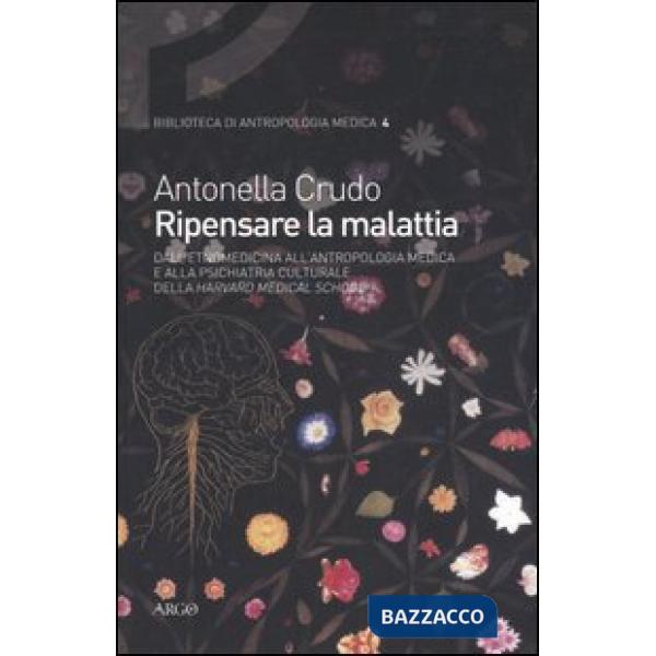 Ripensare la malattia. Dall'etnomedicina all'antropologia medica e alla psichiatria culturale della Harvard Medical School
