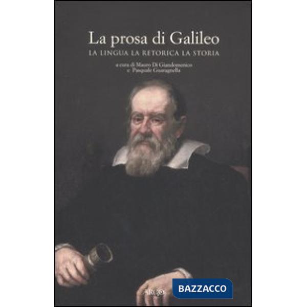Prosa di Galileo. La lingua, la retorica, la storia (La)