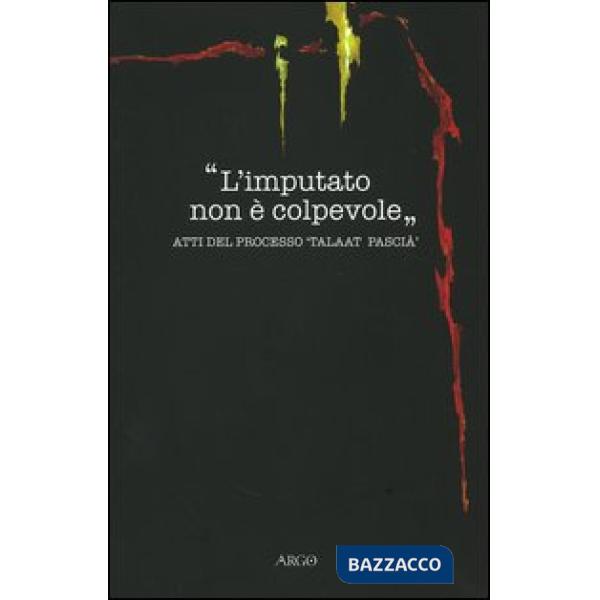 Imputato non è colpevole. Atti del processo «Taalat Pascià» (L')