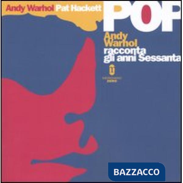 Pop. Andy Warhol racconta gli anni Sessanta