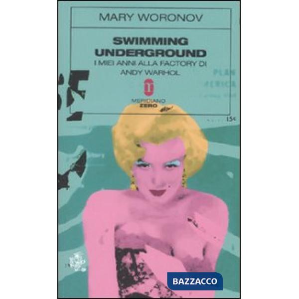 Swimming underground. I miei anni alla Factory di Andy Warhol