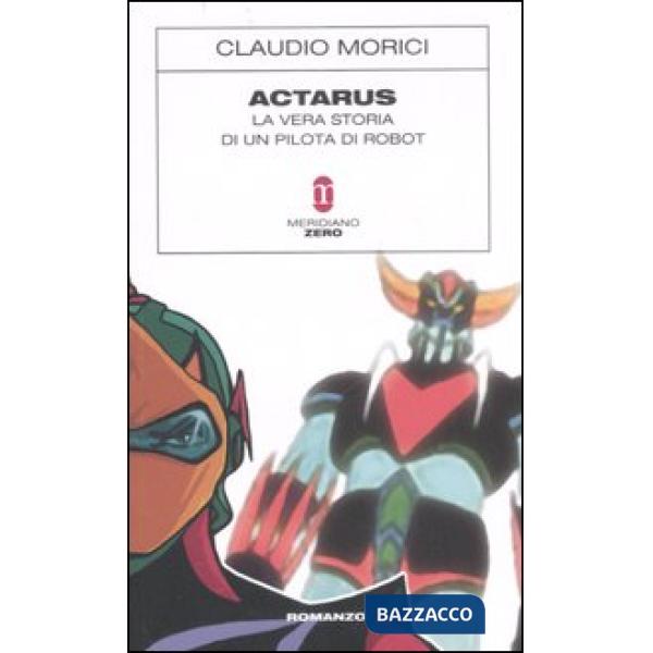 Actarus. La vera storia di un pilota di robot