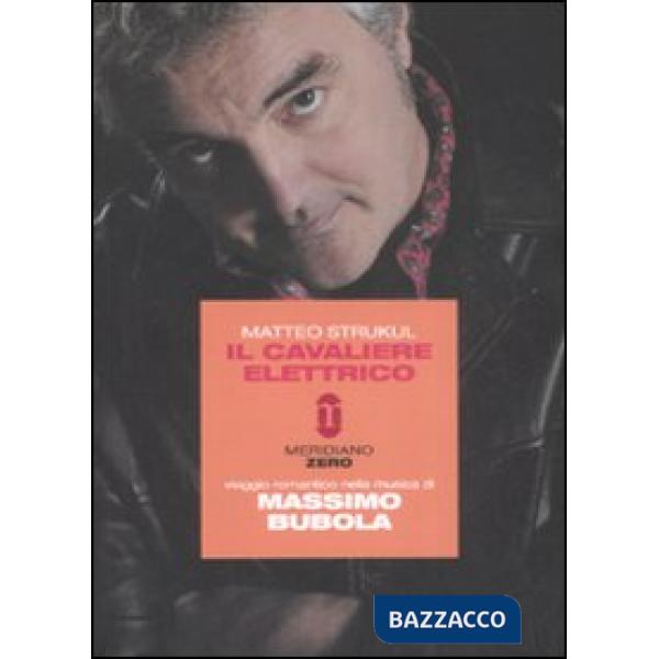 Cavaliere elettrico. Viaggio romantico nella musica di Massimo Bubola (Il)