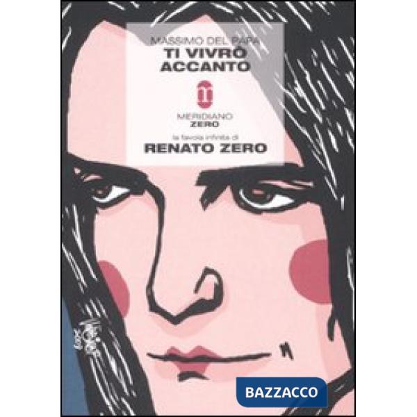 Ti vivrò accanto. La favola infinita di Renato Zero