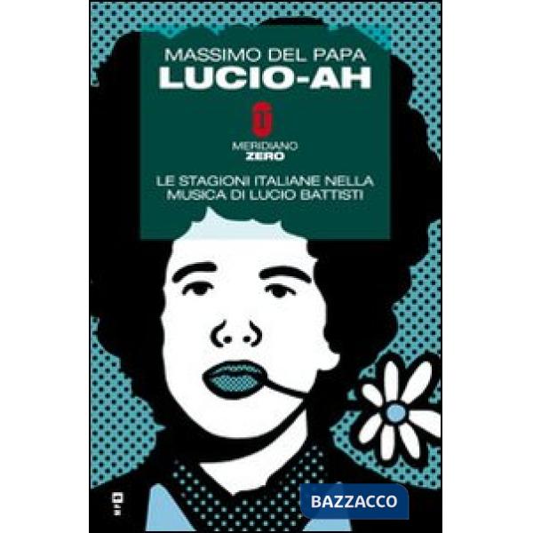 Lucio-ah. Le stagioni italiane nella musica di Lucio Battisti
