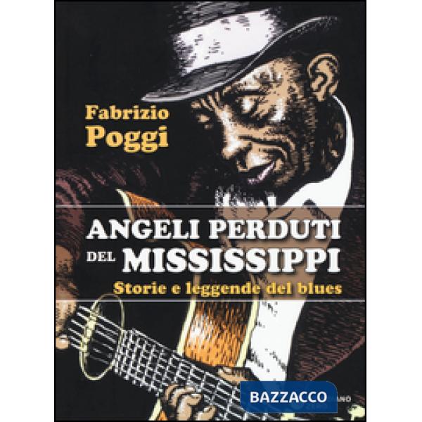 Angeli perduti del Mississippi. Storie e leggende del blues