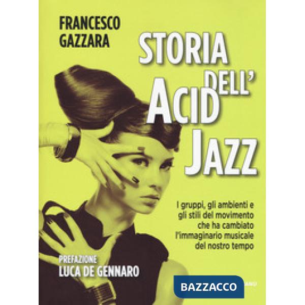 Storia dell'acid jazz. I gruppi, gli ambienti e gli stili del movimento che ha c