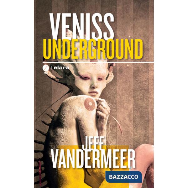 Veniss underground. Un romanzo e quattro racconti