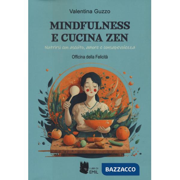 Mindfulness e cucina zen. Nutrirsi con ascolto, amore e consapevolezza