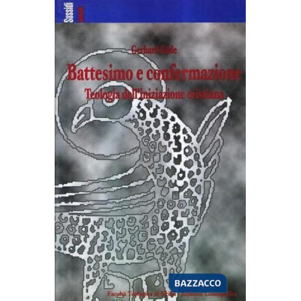 Battesimo e confermazione. Teologia dell'iniziazione cristiana