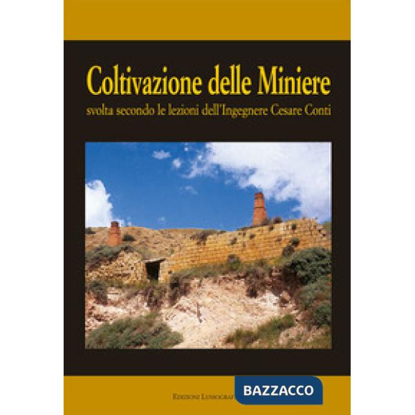 Coltivazione delle miniere. Svolta secondo le lezioni dell'ingegnere cav. Cesare Conti