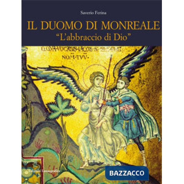 Duomo di Monreale. «L'abbraccio di Dio». Ediz. illustrata (Il)