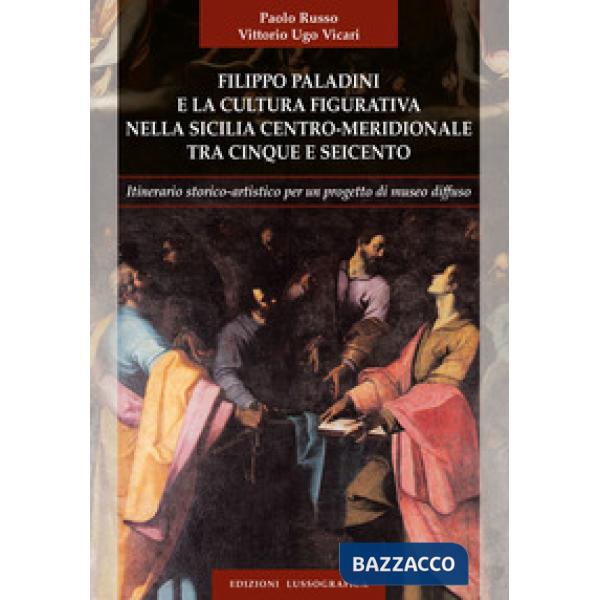 Filippo Paladini e la cultura figurativa nella Sicilia centro meridionale tra cinque e seicento