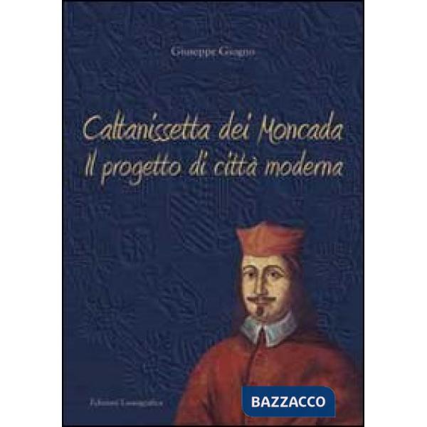 Caltanissetta dei Moncada. Il progetto di città moderna