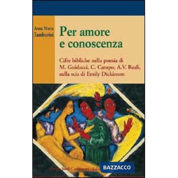 Per amore e conoscenza. Cifre bibliche nella poesia di M. Guidacci, C. Campo, A. V. Reali, sulla scia di Emily Dickinson