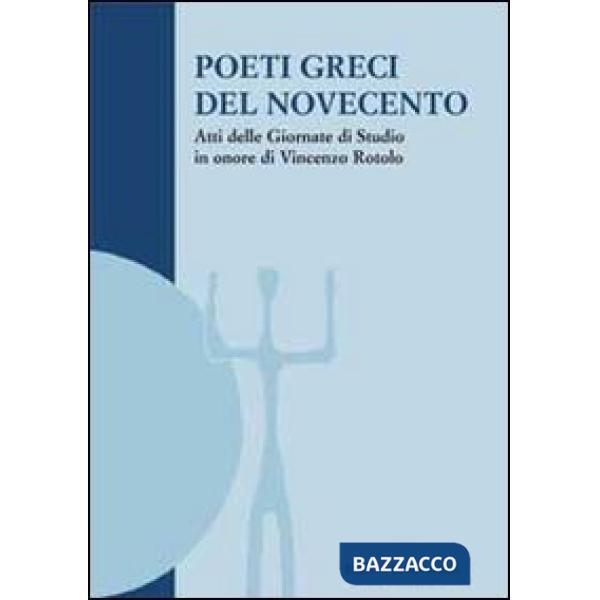 Poeti greci del Novecento. Atti delle Giornate di studio in onore di Vincenzo Ro