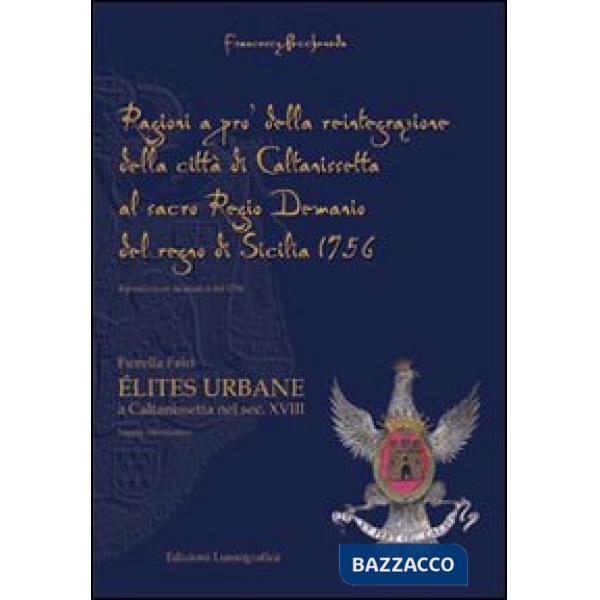 Ragioni a pro della reintegrazione della città di Caltanissetta al regio demanio del Regno di Sicilia 1756. Elités urbane a Calt