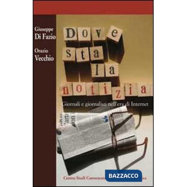 Dove sta la notizia. Giornali e giornalisti nell'era di internet