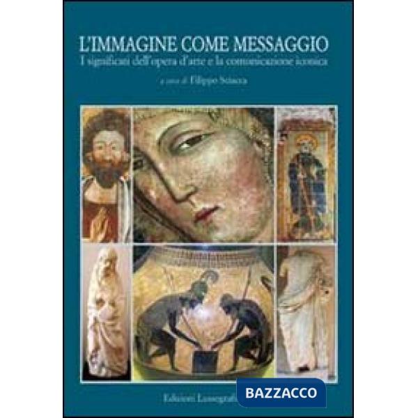 Immagine come messaggio. I significati dell'arte e la comunicazione iconica (L')
