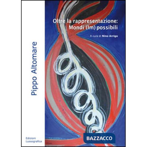 Oltre la rappresentazione. Mondi (im)possibili. Ediz. illustrata
