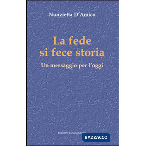 Fede si fece storia. Un messaggio per l'oggi (La)
