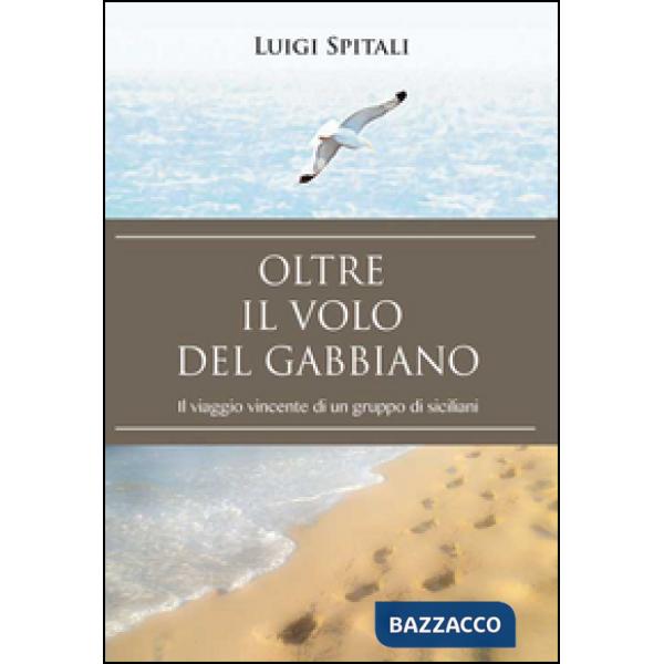 Oltre il volo del gabbiano. Il viaggio vincente di un gruppo di siciliani